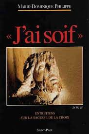 J'ai soif : entretiens sur la sagesse de la Croix